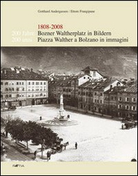 Zweihundert Jahre Bozner Waltherplatz in Bildern-200 anni piazza Walther a Bolzano in immagini 1808-2008 - Librerie.coop