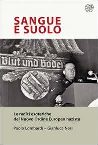 Sangue e suolo. Le radici esoteriche del Nuovo Ordine Europeo nazista - Librerie.coop