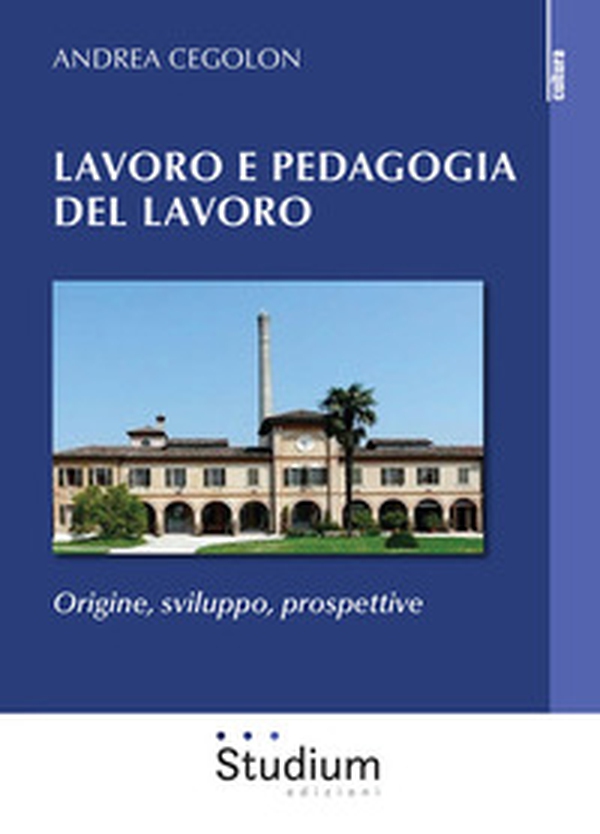 Lavoro e pedagogia del lavoro. Origine, sviluppo, prospettive - Librerie.coop Lavoro e pedagogia del lavoro. Origine, sviluppo, prospettive - Librerie.coop
