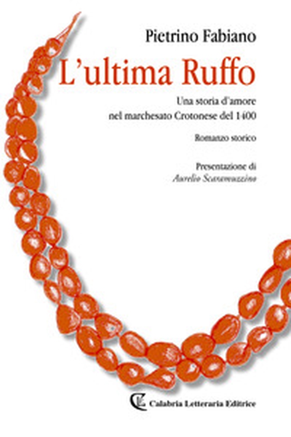 L'ultima Ruffo. Una storia d'amore nel marchesato Crotonese del 1400 - Librerie.coop L'ultima Ruffo. Una storia d'amore nel marchesato Crotonese del 1400 - Librerie.coop