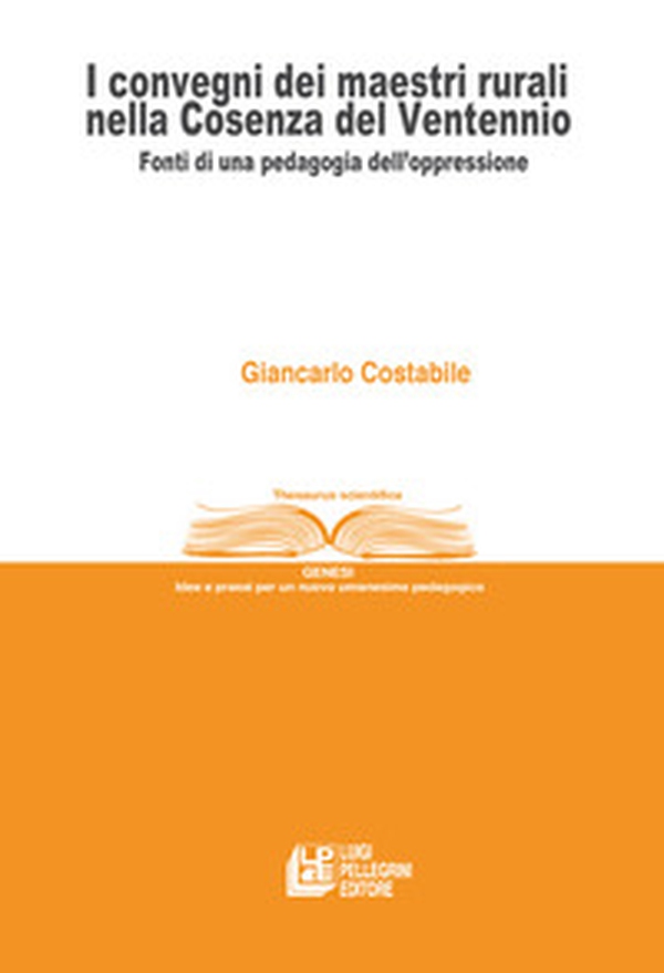 I convegni dei maestri rurali nella Cosenza del Ventennio. Fonti di una pedagogia dell'oppressione - Librerie.coop I convegni dei maestri rurali nella Cosenza del Ventennio. Fonti di una pedagogia dell'oppressione - Librerie.coop