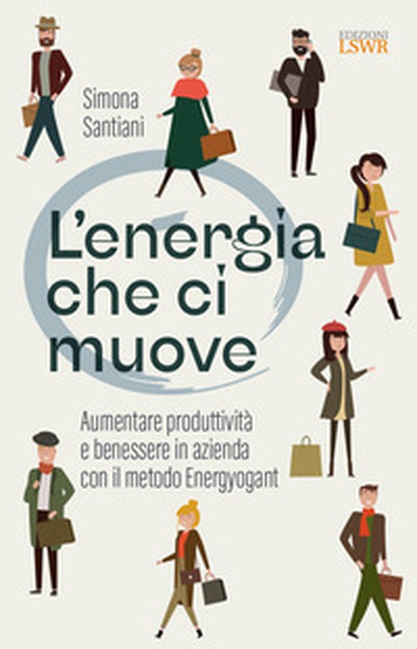 L'energia che ci muove. Aumentare benessere e produttività in azienda con il metodo Energyogant - Librerie.coop L'energia che ci muove. Aumentare benessere e produttività in azienda con il metodo Energyogant - Librerie.coop