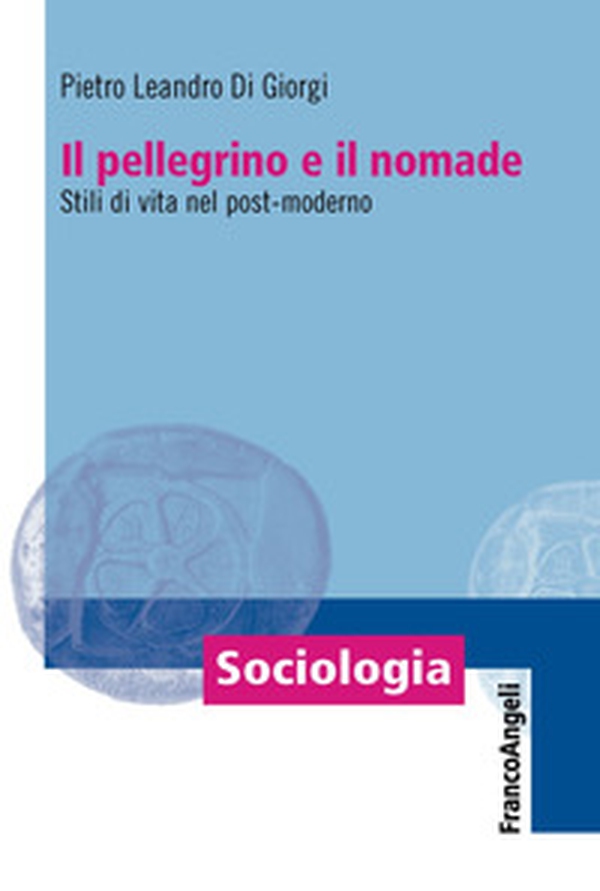 Il pellegrino e il nomade. Stili di vita nel post-moderno - Librerie.coop Il pellegrino e il nomade. Stili di vita nel post-moderno - Librerie.coop
