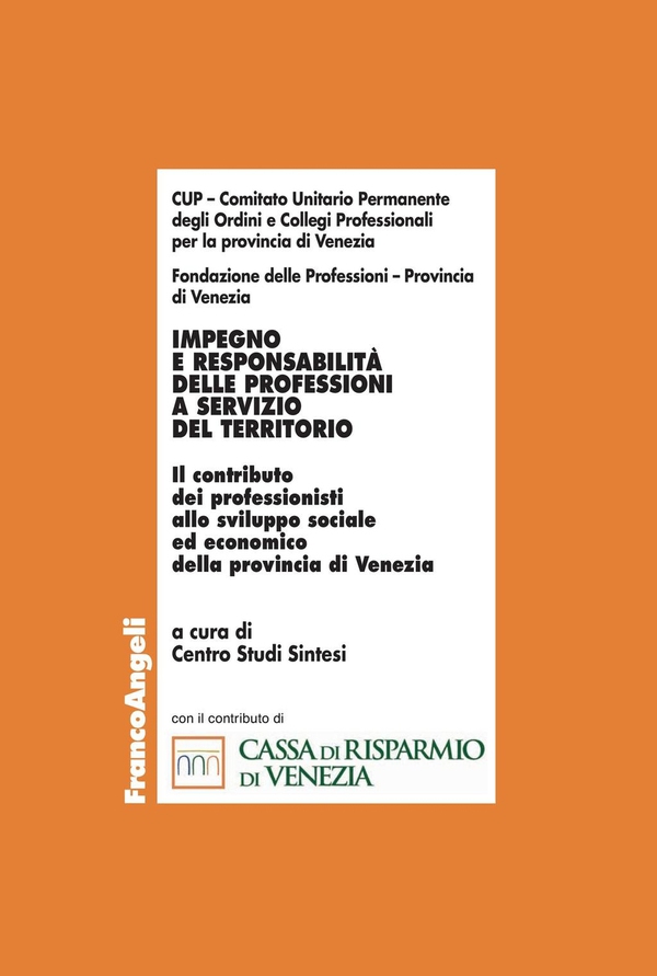 Impegno e responsabilità delle professioni a servizio del territorio. Il contributo dei professionisti allo sviluppo sociale ed economico della provincia di Venezia - Librerie.coop Impegno e responsabilità delle professioni a servizio del territorio. Il contributo dei professionisti allo sviluppo sociale ed economico della provincia di Venezia - Librerie.coop