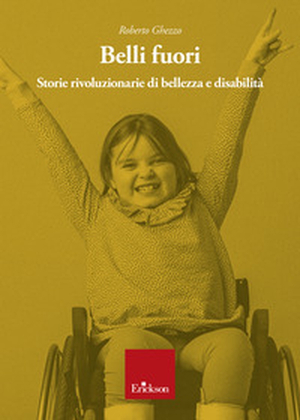 Belli fuori. Storie rivoluzionarie di bellezza e disabilità - Librerie.coop Belli fuori. Storie rivoluzionarie di bellezza e disabilità - Librerie.coop