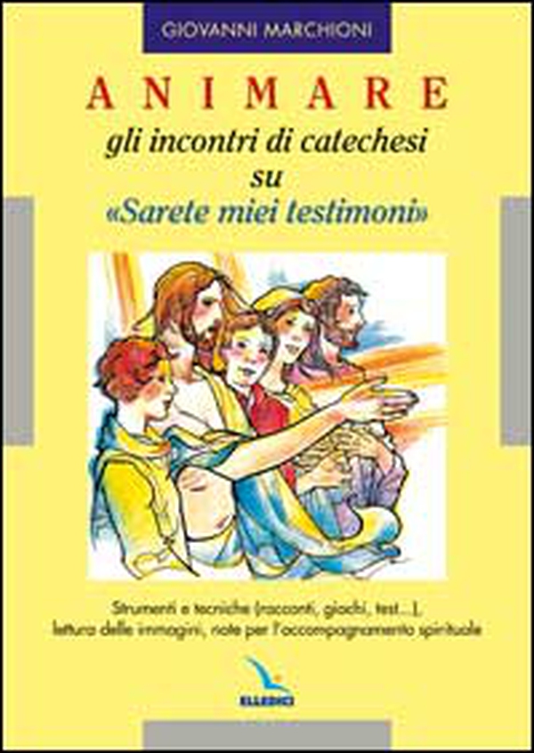 Animare gli incontri di catechesi su «Sarete miei testimoni». Strumenti e tecniche (racconti, giochi, test....), lettura delle immagini, note per l'accompagnamento - Librerie.coop Animare gli incontri di catechesi su «Sarete miei testimoni». Strumenti e tecniche (racconti, giochi, test....), lettura delle immagini, note per l'accompagnamento - Librerie.coop