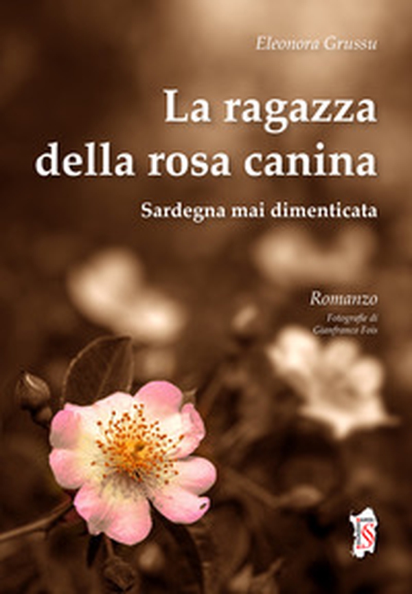 La ragazza della rosa canina. Sardegna mai dimenticata - Librerie.coop La ragazza della rosa canina. Sardegna mai dimenticata - Librerie.coop