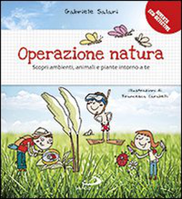 Operazione natura. Scopri ambienti, animali e piante intorno a te - Librerie.coop Operazione natura. Scopri ambienti, animali e piante intorno a te - Librerie.coop