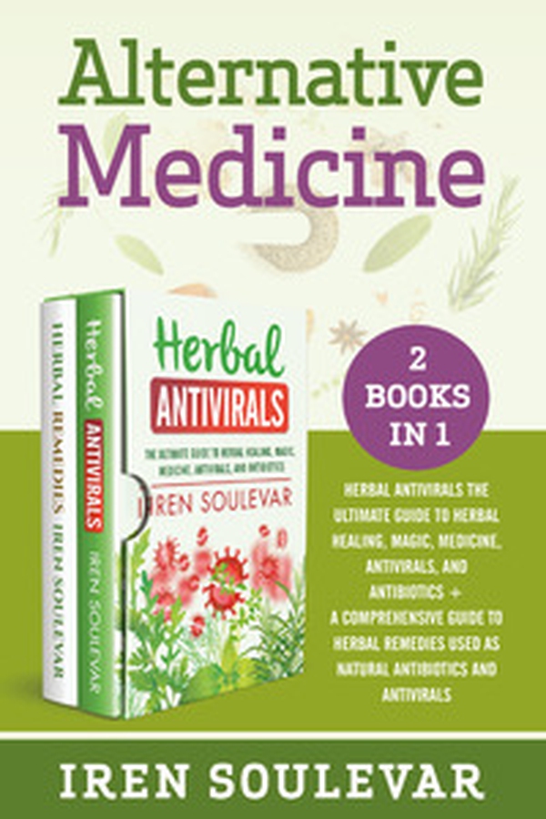 Alternative medicine: Herbal antivirals the ultimate guide to herbal healing, magic, medicine, and antibiotics-A comprehensive guide to herbal remedies used as natural antibiotics and antivirals - Librerie.coop Alternative medicine: Herbal antivirals the ultimate guide to herbal healing, magic, medicine, and antibiotics-A comprehensive guide to herbal remedies used as natural antibiotics and antivirals - Librerie.coop