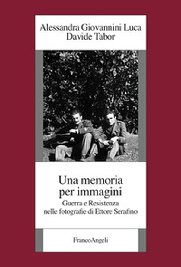 Una memoria per immagini. Guerra e Resistenza nelle fotografie di Ettore Serafino - Librerie.coop Una memoria per immagini. Guerra e Resistenza nelle fotografie di Ettore Serafino - Librerie.coop