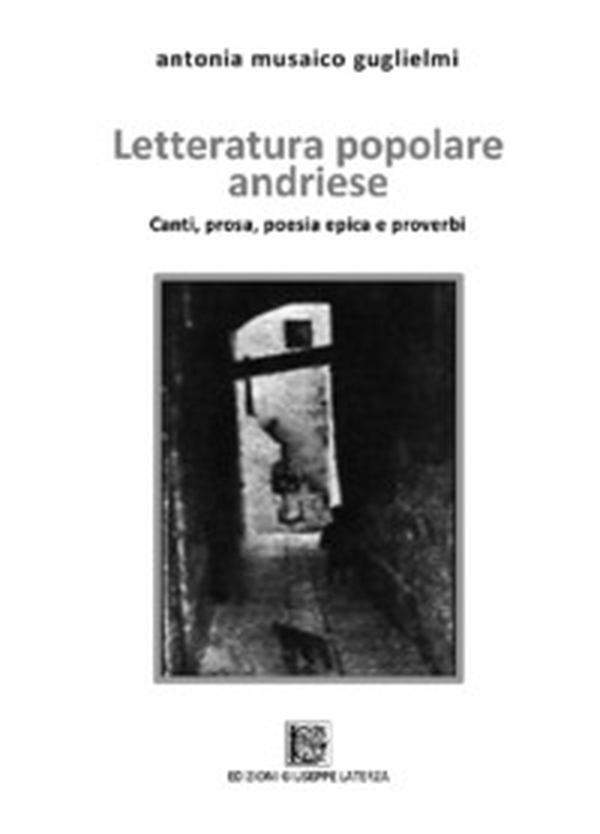 Letteratura popolare andriese. Canti, prose, poesia epica e proverbi - Librerie.coop Letteratura popolare andriese. Canti, prose, poesia epica e proverbi - Librerie.coop