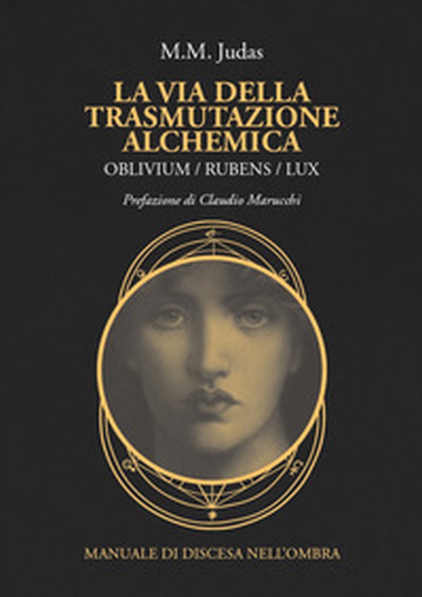 La via della trasmutazione alchemica. Oblivium / rubens / lux. Manuale di discesa nell'ombra - Librerie.coop La via della trasmutazione alchemica. Oblivium / rubens / lux. Manuale di discesa nell'ombra - Librerie.coop