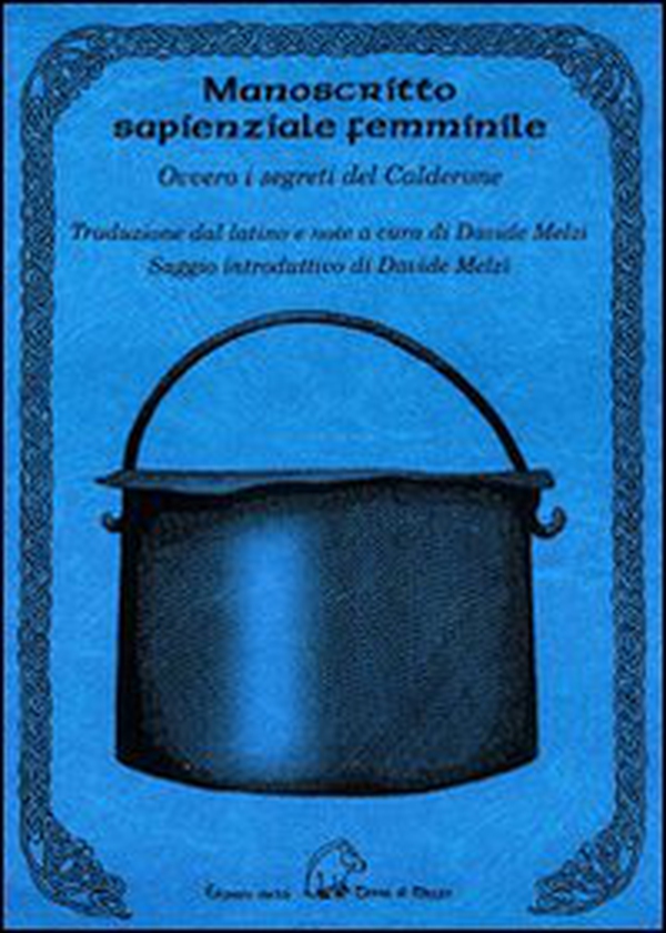 Manoscritto sapienziale femminile. Ovvero i segreti del Calderone. Testo latino a fronte - Librerie.coop Manoscritto sapienziale femminile. Ovvero i segreti del Calderone. Testo latino a fronte - Librerie.coop