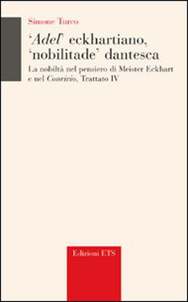 Adel' eckhartiano, «nobilitate» dantesca. La nobiltà nel pensiero di Meister Eckhart e nel «Convivio», Trattato IV - Librerie.coop Adel' eckhartiano, «nobilitate» dantesca. La nobiltà nel pensiero di Meister Eckhart e nel «Convivio», Trattato IV - Librerie.coop
