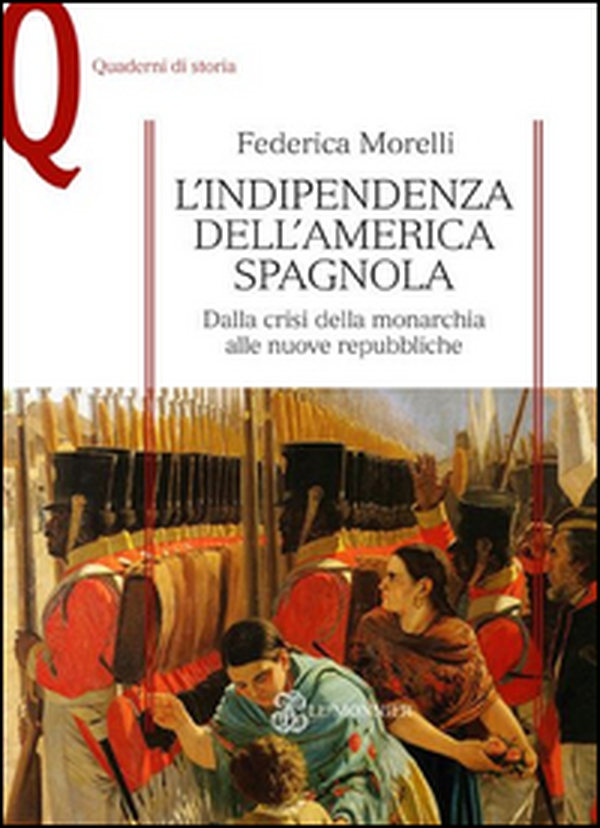 L'indipendenza dell'America spagnola. Dalla crisi della monarchia alle nuove repubbliche - Librerie.coop L'indipendenza dell'America spagnola. Dalla crisi della monarchia alle nuove repubbliche - Librerie.coop