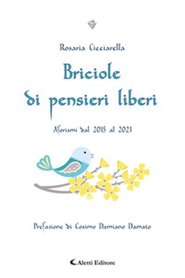 Briciole di pensieri liberi. Aforismi dal 2015 al 2021 - Librerie.coop Briciole di pensieri liberi. Aforismi dal 2015 al 2021 - Librerie.coop