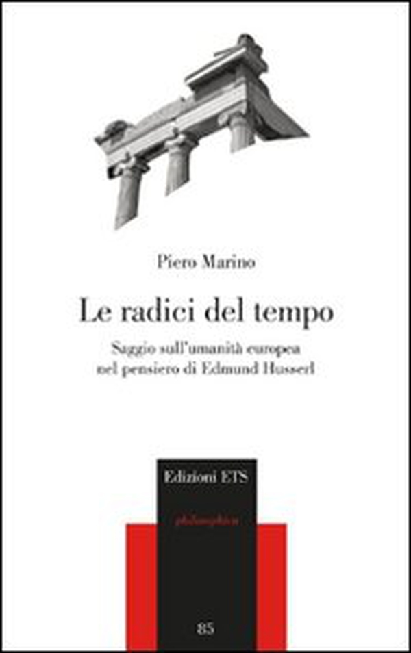 Le radici del tempo. Saggio sull'umanità europea nel pensiero di Edmund Husserl - Librerie.coop Le radici del tempo. Saggio sull'umanità europea nel pensiero di Edmund Husserl - Librerie.coop