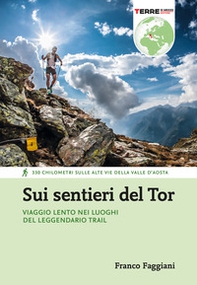 Sui sentieri del Tor. Viaggio lento nei luoghi del leggendario trail. 330 chilometri sulle alte vie della Valle d'Aosta - Librerie.coop