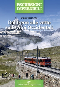 Dal treno alle vette sulle Alpi Occidentali - Librerie.coop