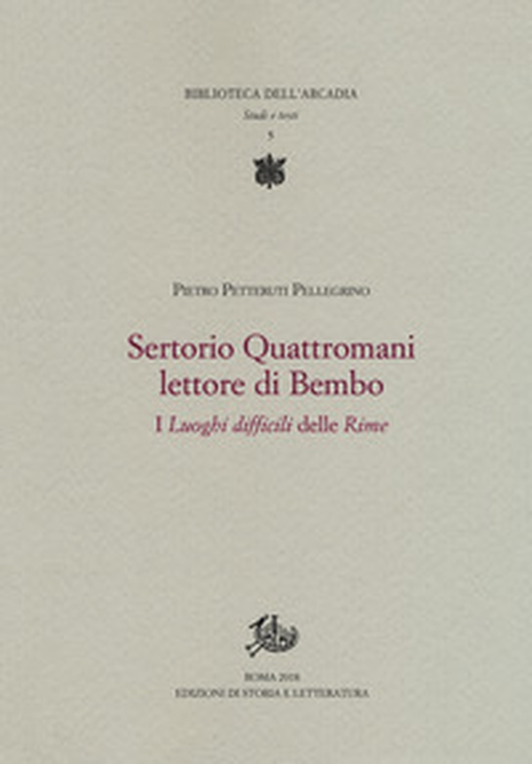 Sertorio Quattromani lettore di Bembo. I «Luoghi difficili» delle «Rime» - Librerie.coop Sertorio Quattromani lettore di Bembo. I «Luoghi difficili» delle «Rime» - Librerie.coop