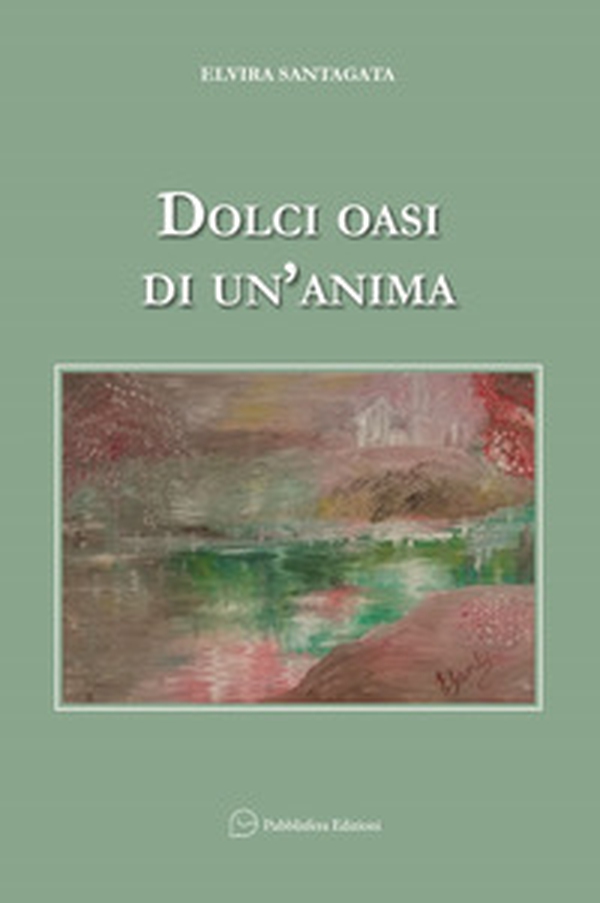 Dolci oasi di un'anima - Librerie.coop Dolci oasi di un'anima - Librerie.coop