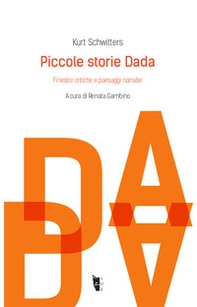 Piccole storie Dada. Finestre critiche e paesaggi narrativi - Librerie.coop