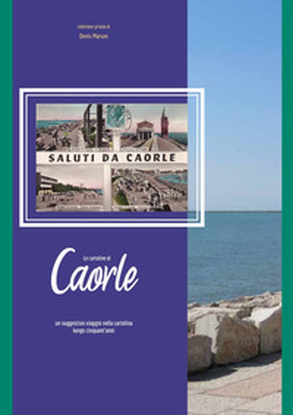 Le cartoline di Caorle. Un suggestivo viaggio nella cartolina lungo cinquant'anni - Librerie.coop Le cartoline di Caorle. Un suggestivo viaggio nella cartolina lungo cinquant'anni - Librerie.coop