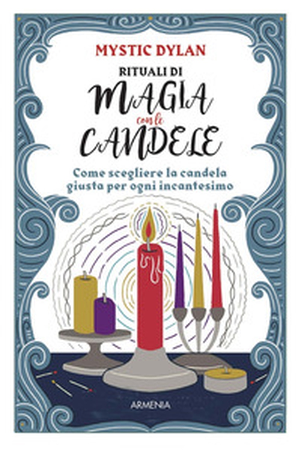 Rituali di magia con le candele. Come scegliere la candela giusta per ogni incantesimo - Librerie.coop Rituali di magia con le candele. Come scegliere la candela giusta per ogni incantesimo - Librerie.coop
