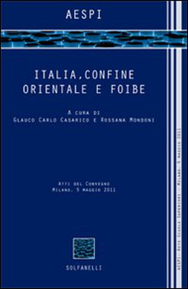 Italia, confine orientale e foibe. Atti del Convegno (Milano, 5 maggio 2011) - Librerie.coop Italia, confine orientale e foibe. Atti del Convegno (Milano, 5 maggio 2011) - Librerie.coop