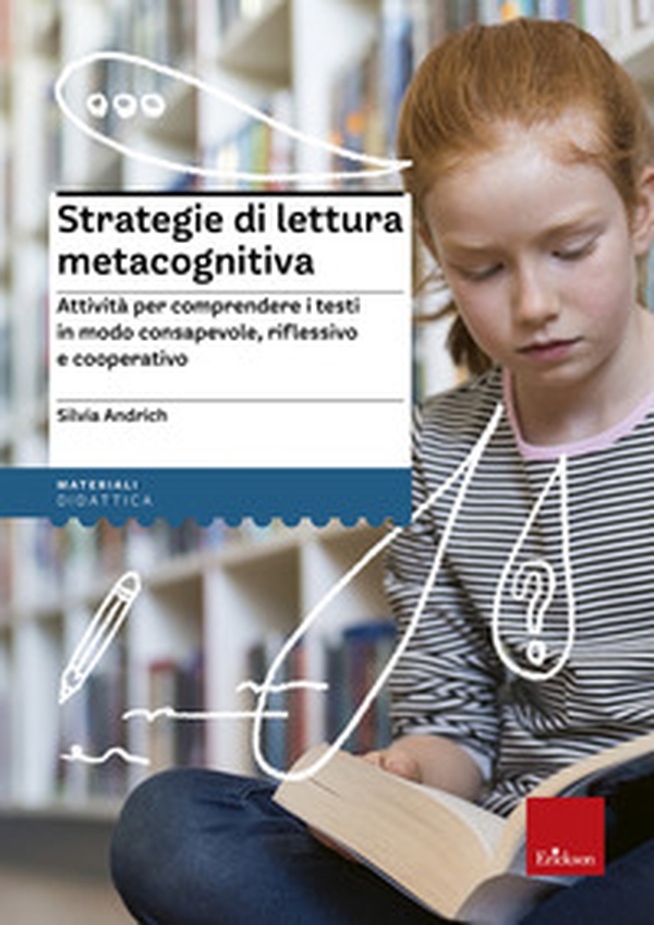 Strategie di lettura metacognitiva. Attività per comprendere i testi in modo consapevole, riflessivo e cooperativo - Librerie.coop Strategie di lettura metacognitiva. Attività per comprendere i testi in modo consapevole, riflessivo e cooperativo - Librerie.coop