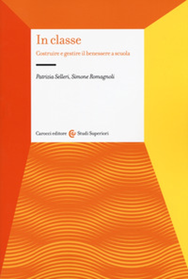 In classe. Costruire e gestire il benessere a scuola - Librerie.coop In classe. Costruire e gestire il benessere a scuola - Librerie.coop