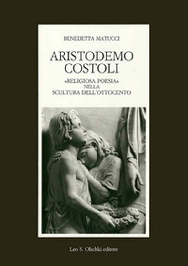 Aristodemo Costoli. «Religiosa poesia» nella scultura dell'Ottocento - Librerie.coop Aristodemo Costoli. «Religiosa poesia» nella scultura dell'Ottocento - Librerie.coop