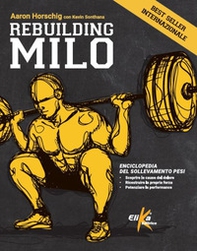 Rebuilding Milo. Enciclopedia del sollevamento pesi - Librerie.coop