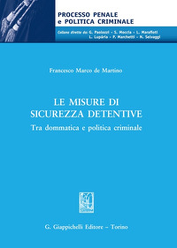 Le misure di sicurezza detentive. Tra dommatica e politica criminale - Librerie.coop Le misure di sicurezza detentive. Tra dommatica e politica criminale - Librerie.coop