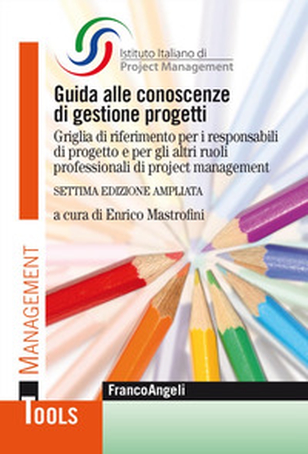 Guida alle conoscenze di gestione progetti. Griglia di riferimento per i responsabili di progetto e per gli altri ruoli professionali di project management - Librerie.coop Guida alle conoscenze di gestione progetti. Griglia di riferimento per i responsabili di progetto e per gli altri ruoli professionali di project management - Librerie.coop