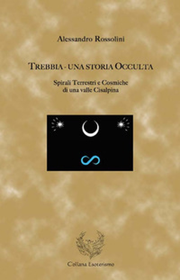 Trebbia. Una storia occulta. Spirali terrestri e cosmiche di una valle cisalpina - Librerie.coop Trebbia. Una storia occulta. Spirali terrestri e cosmiche di una valle cisalpina - Librerie.coop