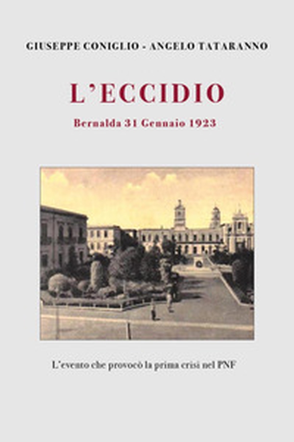 L'eccidio. Bernalda 31 gennaio 1923. L'evento che provocò la prima crisi nel PNF - Librerie.coop L'eccidio. Bernalda 31 gennaio 1923. L'evento che provocò la prima crisi nel PNF - Librerie.coop