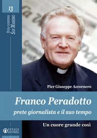 Franco Peradotto, prete giornalista e il suo tempo. Un cuore grande così - Librerie.coop