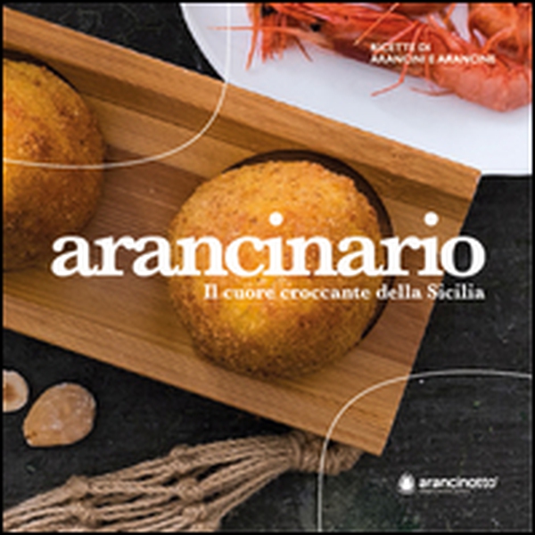 Arancinario. Il cuore croccante della Sicilia - Librerie.coop Arancinario. Il cuore croccante della Sicilia - Librerie.coop