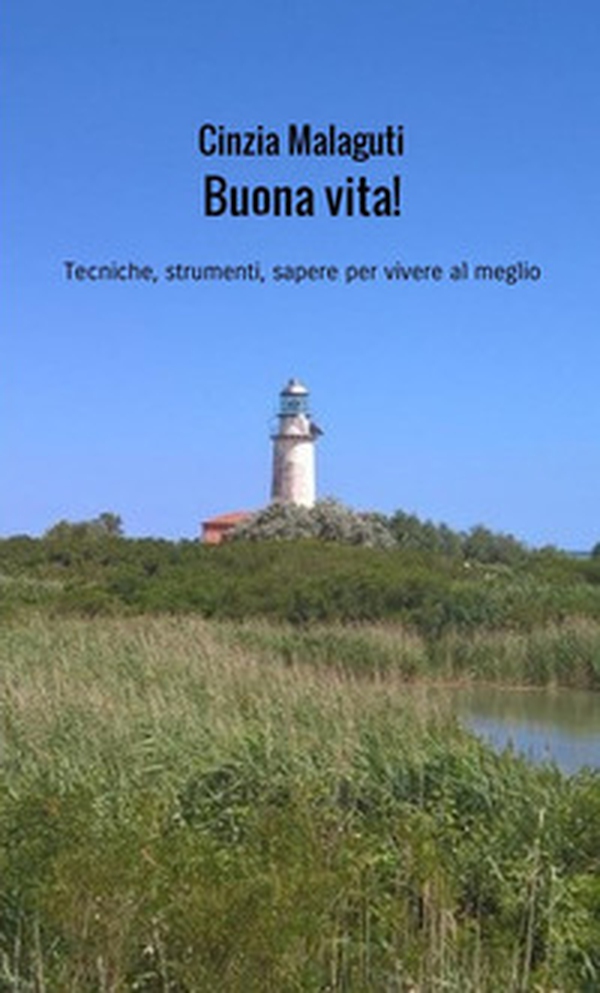 Buona vita! Tecniche, strumenti, sapere per vivere al meglio - Librerie.coop Buona vita! Tecniche, strumenti, sapere per vivere al meglio - Librerie.coop