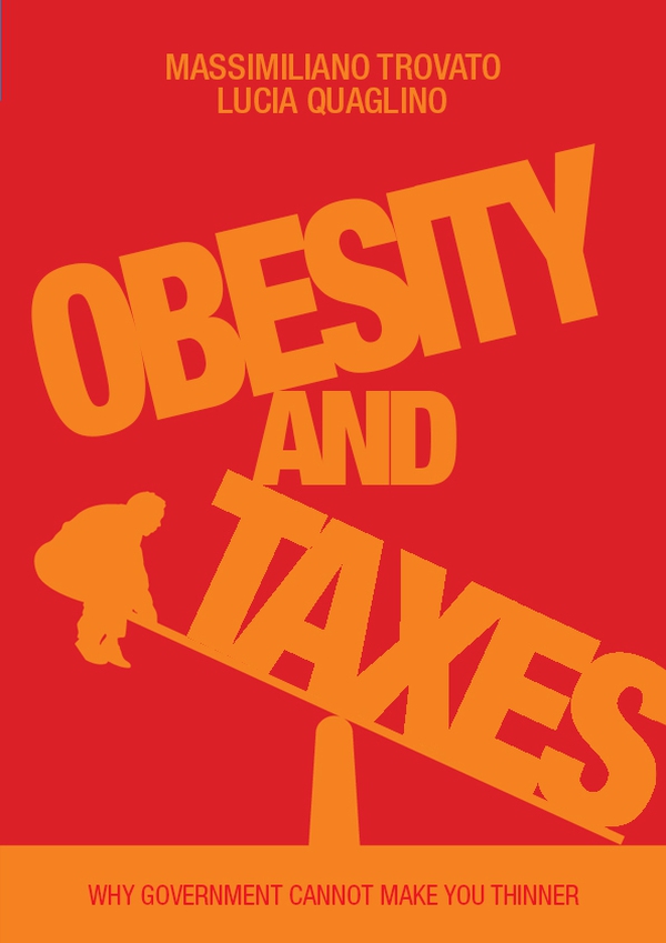 Obesity and Taxes. Why Government Cannot Make You Thinner - Librerie.coop Obesity and Taxes. Why Government Cannot Make You Thinner - Librerie.coop