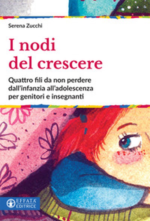 I nodi del crescere. Quattro fili da non perdere dall'infanzia all'adolescenza per genitori e insegnanti - Librerie.coop I nodi del crescere. Quattro fili da non perdere dall'infanzia all'adolescenza per genitori e insegnanti - Librerie.coop