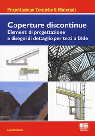 Coperture discontinue. Elementi di progettazione e disegni di dettaglio per tetti e falde - Librerie.coop