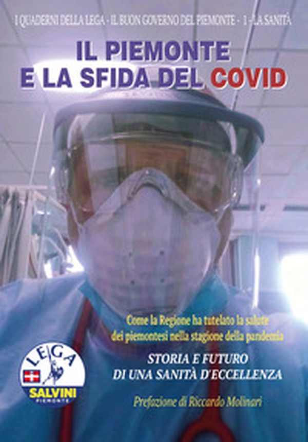 Il Piemonte e la sfida del Covid. Come la Regione ha tutelato la salute dei piemontesi nella stagione della pandemia. Storia e futuro di una sanità d'eccellenza - Librerie.coop Il Piemonte e la sfida del Covid. Come la Regione ha tutelato la salute dei piemontesi nella stagione della pandemia. Storia e futuro di una sanità d'eccellenza - Librerie.coop