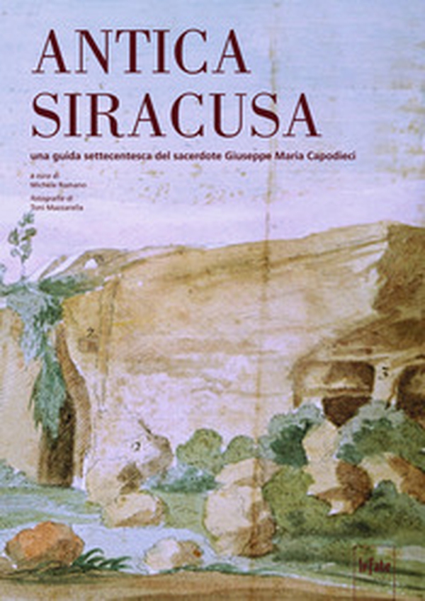 Antica Siracusa. Una guida settecentesca del sacerdote Giuseppe Maria Capodieci - Librerie.coop Antica Siracusa. Una guida settecentesca del sacerdote Giuseppe Maria Capodieci - Librerie.coop