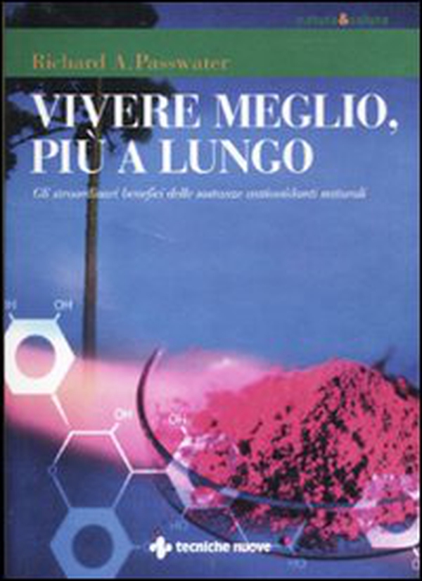 Vivere meglio, più a lungo. Gli straordinari benefici delle sostanze antiossidanti naturali - Librerie.coop Vivere meglio, più a lungo. Gli straordinari benefici delle sostanze antiossidanti naturali - Librerie.coop
