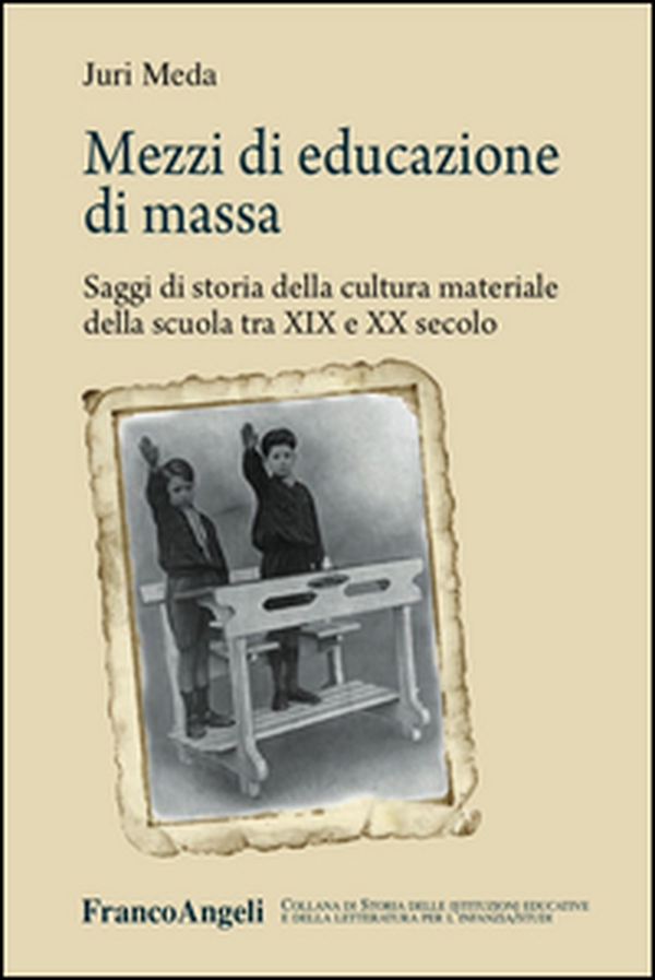 Mezzi di educazione di massa. Saggi di storia della cultura materiale della scuola tra XIX e XX secolo - Librerie.coop Mezzi di educazione di massa. Saggi di storia della cultura materiale della scuola tra XIX e XX secolo - Librerie.coop