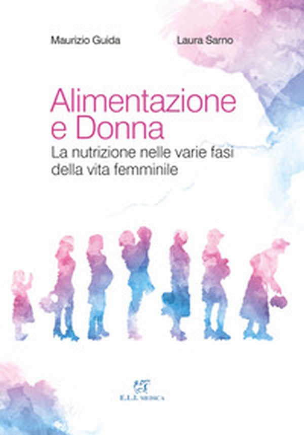 Alimentazione e donna. La nutrizione nelle varie fasi della vita femminile - Librerie.coop Alimentazione e donna. La nutrizione nelle varie fasi della vita femminile - Librerie.coop
