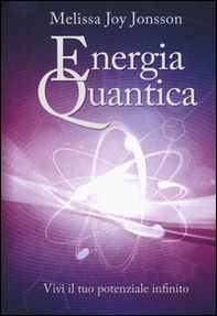 Energia quantica. Vivi il tuo potenziale infinito - Librerie.coop