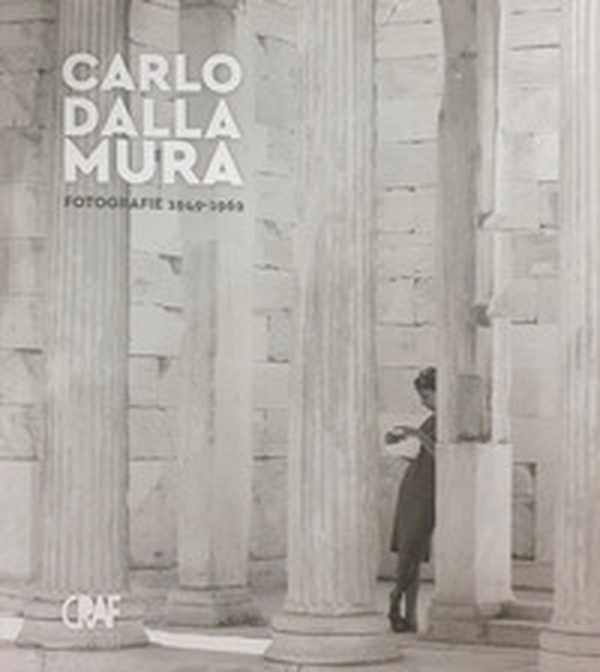 Carlo Dalla Mura. Fotografie 1953-1965 - Librerie.coop Carlo Dalla Mura. Fotografie 1953-1965 - Librerie.coop